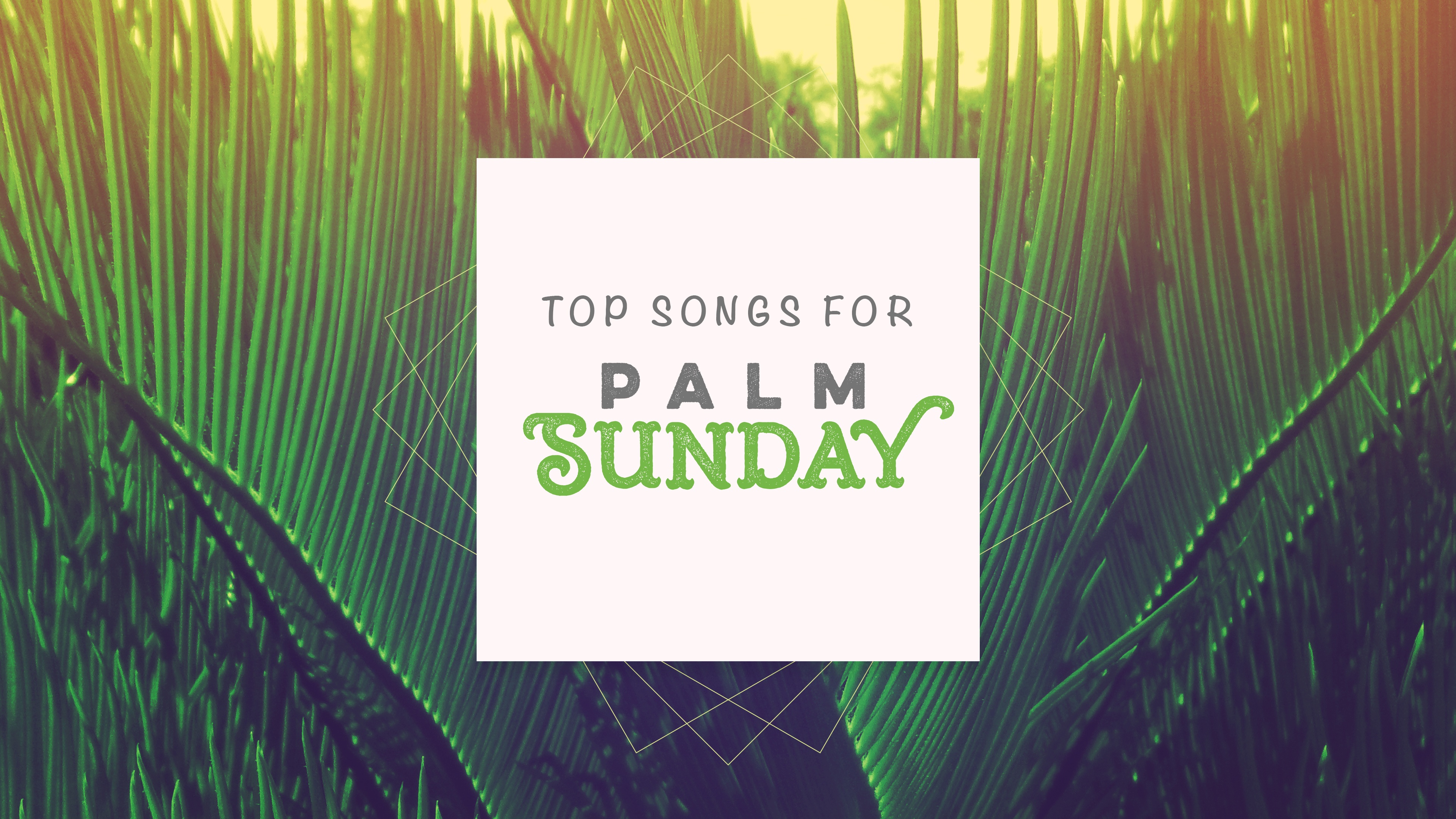 Top Songs For Palm Sunday Services Sharefaith Magazine