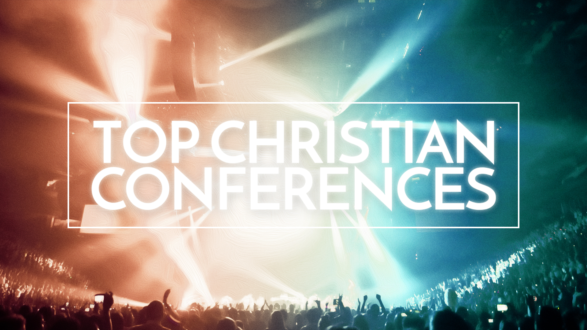 Top Christian Conferences For 2019 In The U S Sharefaith Magazine