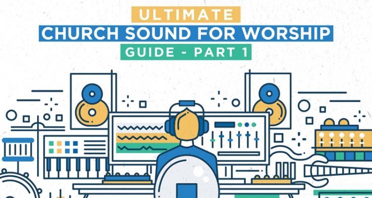How To Do Church Sound For Worship The Ultimate Guide - 