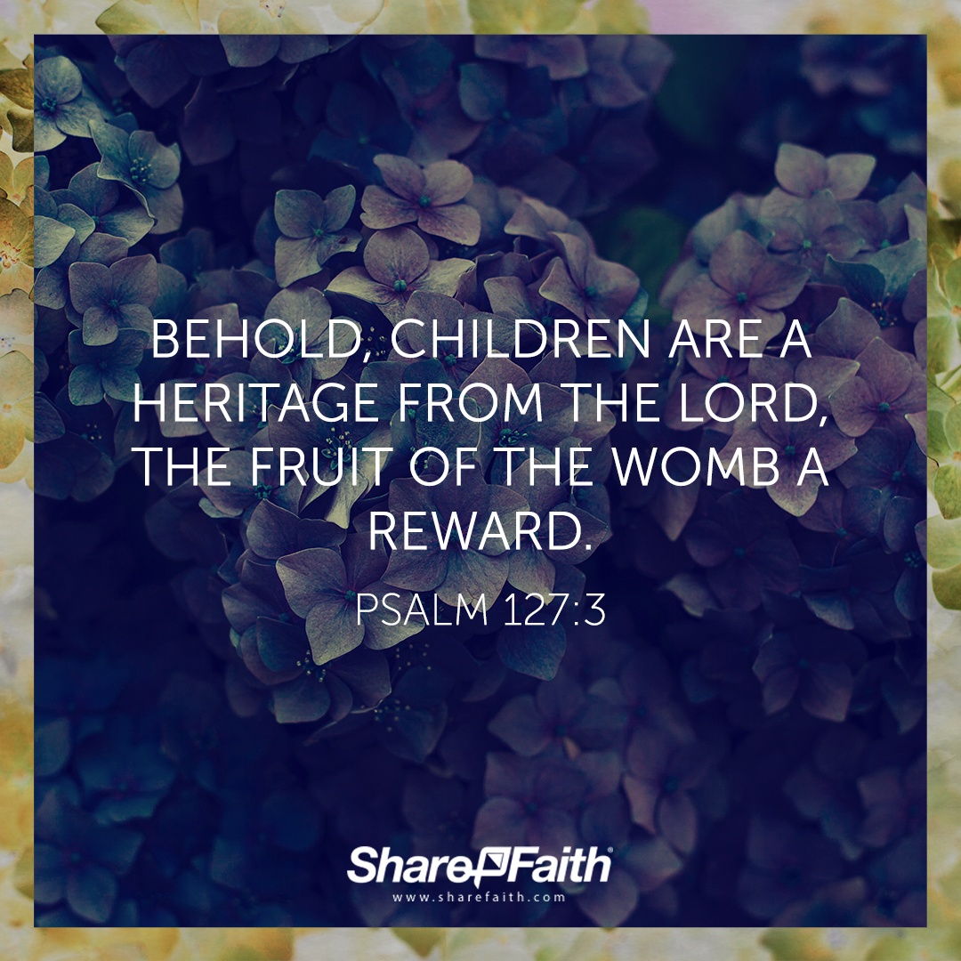 Psalm 127:3 - Top 50 Bible Verses for Mother's Day - Sharefaith