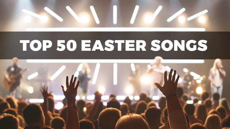 Top 50 Easter Songs And Hymns For Powerful Worship
